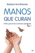 MANOS QUE CURAN: EL LIBRO GUIA DE LAS CURACIONES ESPIRITUALES de BRENNAN, BARBARA ANN 