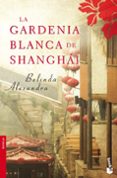 LA GARDENIA BLANCA DE SHANGHAI de ALEXANDRA, BELINDA 