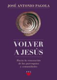 VOLVER A JESUS de PAGOLA, JOSE ANTONIO 