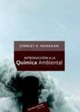 INTRODUCCION A LA QUIMICA AMBIENTAL di MANAHAN, STANLEY E. 