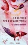 LA ALEGRIA DE LA RESURRECCION de CLEMENT, OLIVIER 