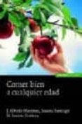 COMER BIEN A CUALQUIER EDAD de MARTINEZ, J. ALFREDO  SANTIAGO NERI, SUSANA  ZUBIETA, M. IOSUNE 