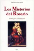 LOS MISTERIOS DEL ROSARIO: TEXTOS PARA LA MEDITACION de LOARTE, JOSE ANTONIO 
