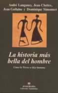 LA HISTORIA MAS BELLA DEL HOMBRE: COMO LA TIERRA SE HIZO HUMANA de LANGANEY, ANDRE  CLOTTES, JEAN  GUILAINE, JEAN  SIMONNET, DOMINIQUE 