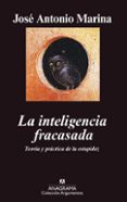 LA INTELIGENCIA FRACASADA: TEORIA Y PRACTICA DE LA ESTUPIDEZ di MARINA, JOSE ANTONIO 