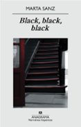 BLACK, BLACK, BLACK de SANZ, MARTA 