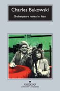 SHAKESPEARE NUNCA LO HIZO de BUKOWSKI, CHARLES 