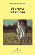 EL ORIGEN DEL MUNDO de MICHON, PIERRE   MICHON, PIERRE 
