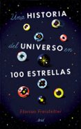 UNA HISTORIA DEL UNIVERSO EN 100 ESTRELLAS di FREISTETTER, FLORIAN 
