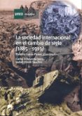 LA SOCIEDAD INTERNACIONAL EN EL CAMBIO DE SIGLO (1885-1919) (33053EU01A01) de OLMOS SANCHEZ, ISABEL 