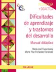 DIFICULTADES DE APRENDIZAJE Y TRASTORNOS DEL DESARROLLO: MANUAL D IDACTICO de FERNANDEZ FERNANDEZ, PILAR  FIUZA ASOREY, MARIA JOSE 