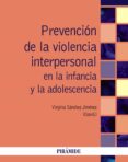PREVENCIN DE LA VIOLENCIA INTERPERSONAL EN LA INFANCIA Y LA ADOL ESCENCIA di SANCHEZ JIMENEZ, VIRGINIA 