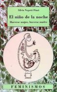 EL NIO DE LA NOCHE: HACERSE MUJER, HACERSE MADRE di VEGETTI FINZI, SILVIA 