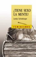 TIENE SEXO LA MENTE?: LAS MUJERES EN LOS ORIGENES DE LA CIENCIA MODERNA di SCHIEBINGER, LONDA 