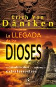 LA LLEGADA DE LOS DIOSES: CALENDARIO MAYA Y EL RETORNO DE LOS EXT RATERRESTRE de DANIKEN, ERIC VON 