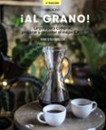 AL GRANO! LA GUA PARA COMPRAR, PREPARAR Y DEGUSTAR EL MEJOR CAF  (EDICIN ACTUALIZADA Y AMPLIADA) de OSSENBLOK, KIM 