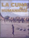 LA CUNA DE LA HUMANIDAD (VOL. I Y II) di VV.AA. 
