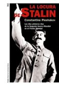 LA LOCURA DE STALIN: LOS DIEZ PRIMEROS DIAS DEL FRENTE ORIENTAL D E LA SEGUNDA GUERRA MUNDIAL de PLESHAKOV, CONSTANTINE 
