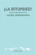 LA ESTUPIDEZ?: VEINTIOCHO SIGLOS HABLANDO DE ELLA de JERPHAGNON, LUCIEN 