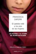 EL PARAISO ESTA A LOS PIES DE LAS MUJERES: LAS MUJERES Y EL FUTUR O DEL MUNDO MUSULMAN de CAFERRI, FRANCESCA 