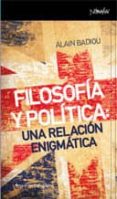 FILOSOFIA Y POLITICA: UNA RELACION ENIGMATICA de BADIOU, ALAIN 