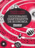 DICCIONARIO IRREVERENTE DE ECONOMA de GONZALEZ, ENRIC  ADANTI, DARIO 