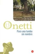 PARA UNA TUMBA SIN NOMBRE di ONETTI, JUAN CARLOS 