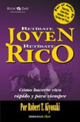 RETIRATE JOVEN Y RICO: COMO HACERTE RICO RAPIDO Y PARA SIEMPRE de KIYOSAKI, ROBERT T. 