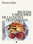 RECETAS Y PRINCIPIOS DE LA COCINA VEGETARIANA de CARLES, TERESA 