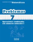 CUADERNO MATEMATICAS: PROBLEMAS 7: OPERACIONES COMBINADAS CON NUM EROS NATURALES (I) (ECUACION PRIMARIA) di VV.AA. 