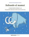 SOLTANDO AL MAMUT: COACHING PARA TRANSFORMAR LA EDUCACIN de O CALLAGHAN I DUCH, ELENA 