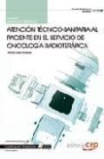 MANUAL ATENCION TECNICO-SANITARIA AL PACIENTE EN EL SERVICIO DE O NCOLOGIA RADIOTERAPICA. CUALIFICACIONES PROFESIONALES de LOPEZ GUTIERREZ, ANTONIO 