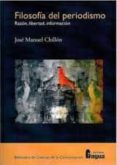 FILOSOFIA DEL PERIODISMO: RAZON, LIBERTAD, INFORMACION de CHILLON LORENZO, JOSE MANUEL 