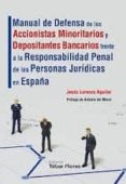 MANUAL DE DEFENSA DE LOS ACCIONISTAS MINORITARIOS Y DEPOSITANTES BANCARIOS FRENTE A LA RESPONSABILIDAD PENAL DE LAS PERSONAS      JURIDICAS EN ESPAA di AGUILAR SAENZ, JESUS LORENZO 
