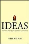 IDEAS. HISTORIA INTELECTUAL DE LA HUMANIDAD de WATSON, PETER 