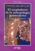 EL SURGIMIENTO DE LA ANTROPOLOGIA POSMODERNA de GEERTZ, CLIFFORD  CLIFFORD, JAMES 