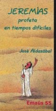 JEREMIAS PROFETA EN TIEMPOS DIFICILES di ALDAZABAL, JOSE 