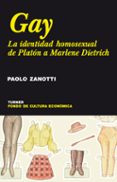 GAY: LA IDENTIDAD HOMOSEXUAL DE PLATON A MARLENE DIETRICH di ZANOTTI, PAOLO 