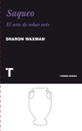 SAQUEO: EL ARTE DE ROBAR ARTE di WAXMAN, SHARON 