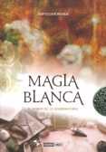 MAGIA BLANCA: EL PODER DE LO SOBRENATURAL di BIOQUE, BARTOLOME 