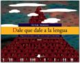 DALE QUE DALE A LA LENGUA TOMO II: PROPUESTAS PARA HABLAR Y ESCRIBIR TEXTOS EXPOSITIVOS, ARGUMENTATIVOS, INSTRUCTIVOS Y LUDICOS di MORENO, VICTOR 