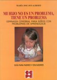 MI HIJO NO ES UN PROBLEMA, TIENE UN PROBLEMA. GIMNASIA CEREBRAL P ARA NIOS CON PROBLEMAS DE APRENDIZAJE de DOCAVO ALBERTI, MARIA 