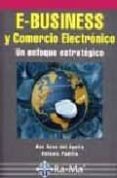 E-BUSINESS Y COMERCIO ELECTRONICO: UN ENFOQUE ESTRATEGICO de PADILLA, ANTONIO  AGUILA OBRA, ANA ROSA DEL 