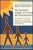 TU CARACTER SEGUN EL ORDEN DE NACIMIENTO: DE QUE MANERA EL SEXO Y LA POSICION EN LA FAMILIA AFECTAN A LA PERSONALIDAD Y A LAS RELACIONES di RICHARDSON, RONALD W.  RICHARDSON, LOIS A. 