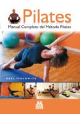 PILATES: MANUAL COMPLETO DEL METODO PILATES de ISACOWITZ, RAEL 