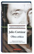 OBRA CRITICA (OBRAS COMPLETAS DE JULIO CORTAZAR, VOL. VI) de CORTAZAR, JULIO 