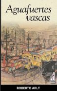 AGUAFUERTES VASCAS di ARLT, ROBERTO 