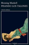 PISANDO LOS TALONES de MANKELL, HENNING 