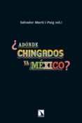ADONDE CHINGADOS VA MEXICO? de MARTI I PUIG, SALVADOR 