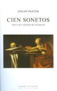 CIEN SONETOS. PARA CIEN NOCHES DE INSOMNIO di PASTOR, JOSIAN 